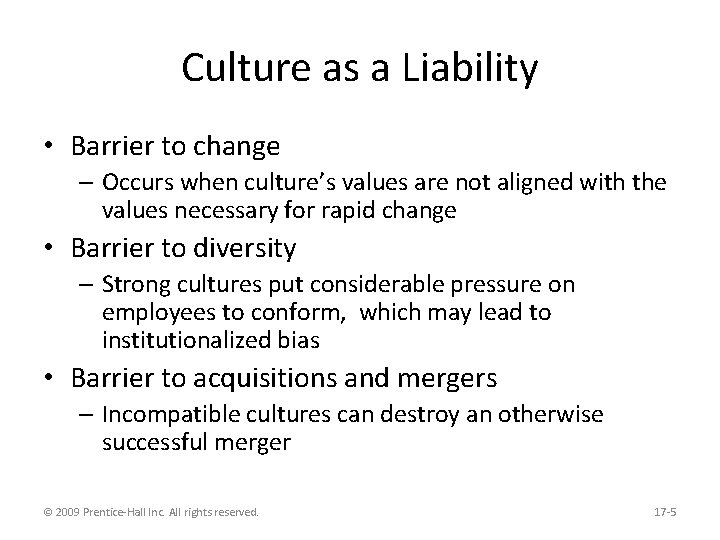 Culture as a Liability • Barrier to change – Occurs when culture’s values are