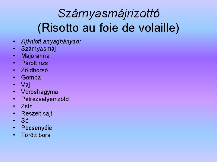 Szárnyasmájrizottó (Risotto au foie de volaille) • • • • Ajánlott anyaghányad: Szárnyasmáj Majoránna