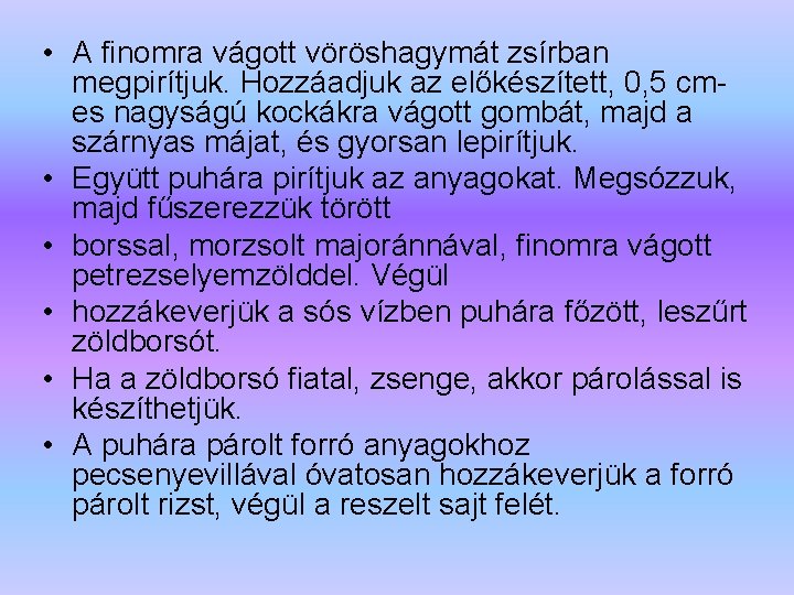  • A finomra vágott vöröshagymát zsírban megpirítjuk. Hozzáadjuk az előkészített, 0, 5 cmes