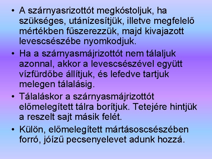  • A szárnyasrizottót megkóstoljuk, ha szükséges, utánízesítjük, illetve megfelelő mértékben fűszerezzük, majd kivajazott