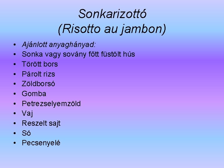 Sonkarizottó (Risotto au jambon) • • • Ajánlott anyaghányad: Sonka vagy sovány főtt füstölt