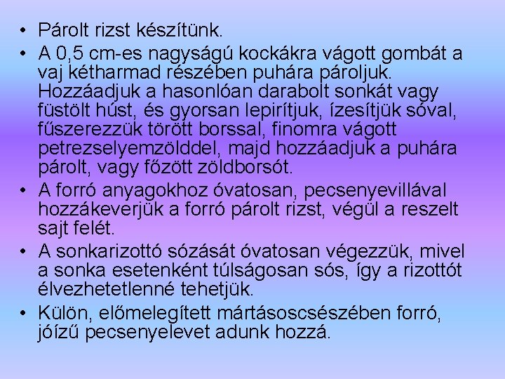  • Párolt rizst készítünk. • A 0, 5 cm-es nagyságú kockákra vágott gombát