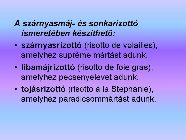 A szárnyasmáj- és sonkarizottó ismeretében készíthető: • szárnyasrizottó (risotto de volailles), amelyhez supréme mártást