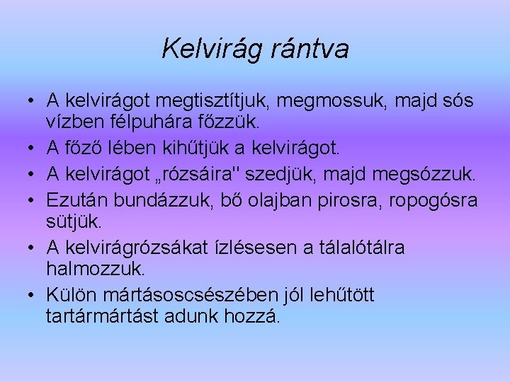 Kelvirág rántva • A kelvirágot megtisztítjuk, megmossuk, majd sós vízben félpuhára főzzük. • A