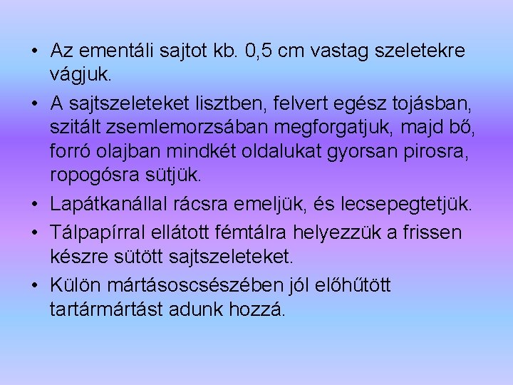  • Az ementáli sajtot kb. 0, 5 cm vastag szeletekre vágjuk. • A