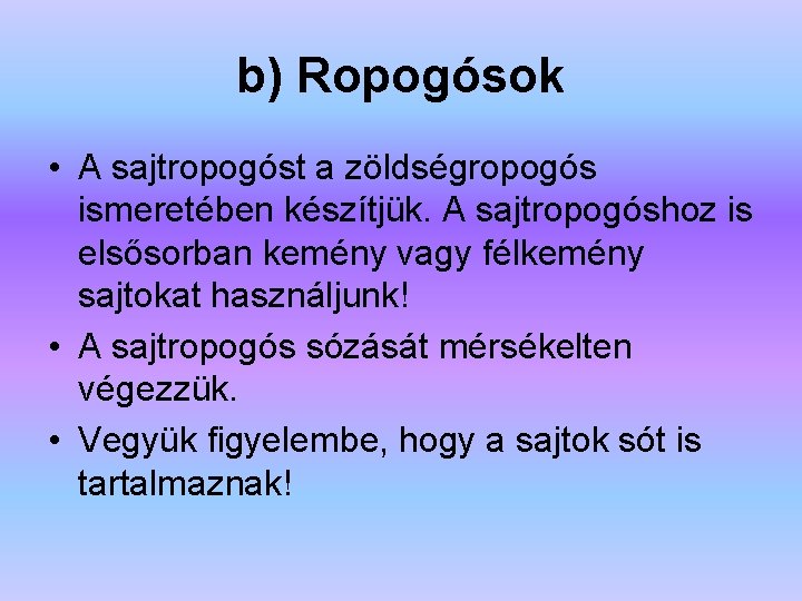 b) Ropogósok • A sajtropogóst a zöldségropogós ismeretében készítjük. A sajtropogóshoz is elsősorban kemény