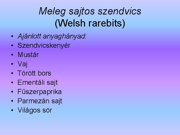 Meleg sajtos szendvics (Welsh rarebits) • • • Ajánlott anyaghányad: Szendvicskenyér Mustár Vaj Törött