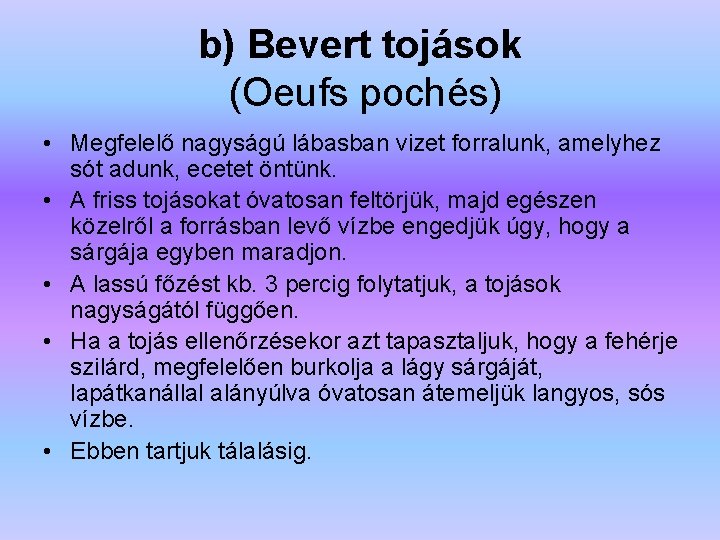 b) Bevert tojások (Oeufs pochés) • Megfelelő nagyságú lábasban vizet forralunk, amelyhez sót adunk,