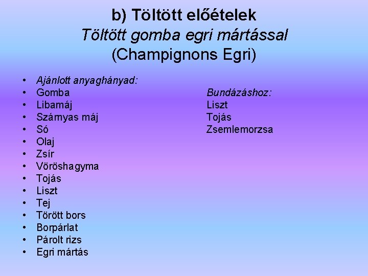 b) Töltött előételek Töltött gomba egri mártással (Champignons Egri) • • • • Ajánlott