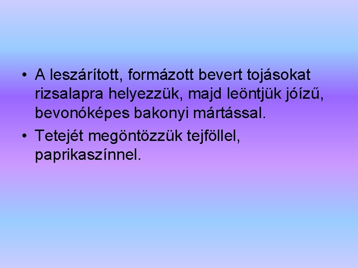  • A leszárított, formázott bevert tojásokat rizsalapra helyezzük, majd leöntjük jóízű, bevonóképes bakonyi