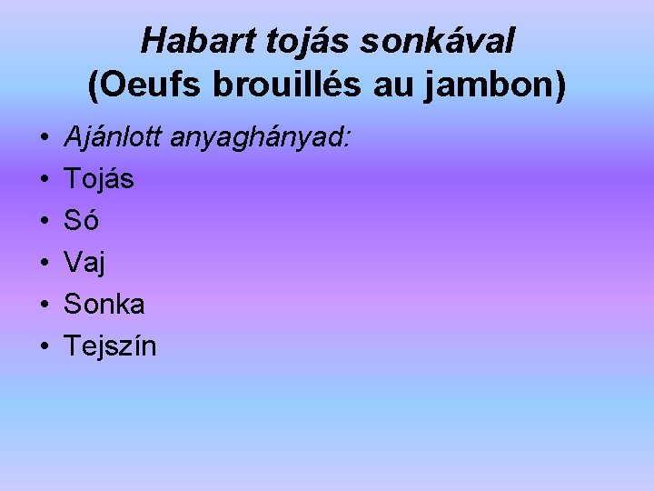 Habart tojás sonkával (Oeufs brouillés au jambon) • • • Ajánlott anyaghányad: Tojás Só