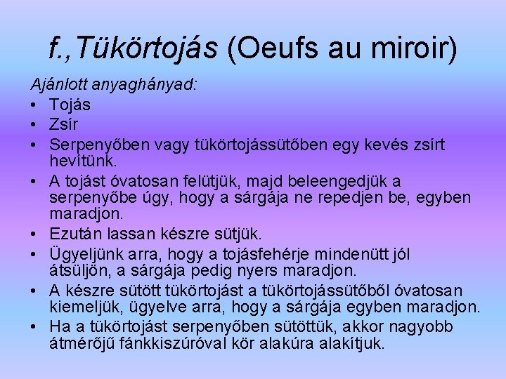 f. , Tükörtojás (Oeufs au miroir) Ajánlott anyaghányad: • Tojás • Zsír • Serpenyőben