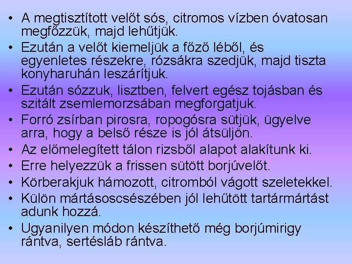  • A megtisztított velőt sós, citromos vízben óvatosan megfőzzük, majd lehűtjük. • Ezután