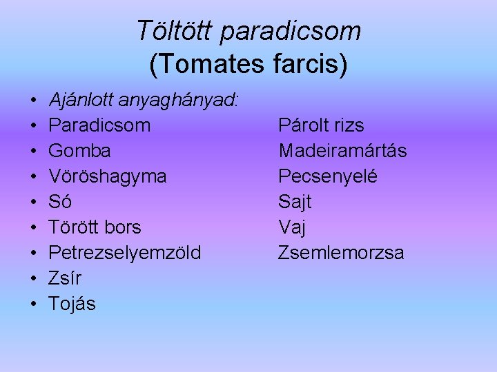 Töltött paradicsom (Tomates farcis) • • • Ajánlott anyaghányad: Paradicsom Gomba Vöröshagyma Só Törött