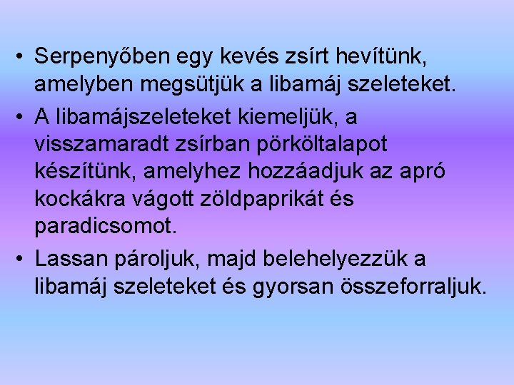  • Serpenyőben egy kevés zsírt hevítünk, amelyben megsütjük a libamáj szeleteket. • A