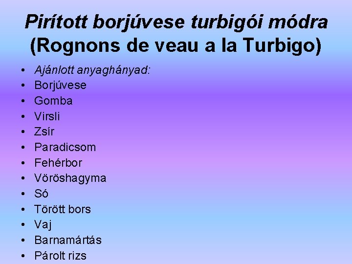 Pirított borjúvese turbigói módra (Rognons de veau a la Turbigo) • • • •