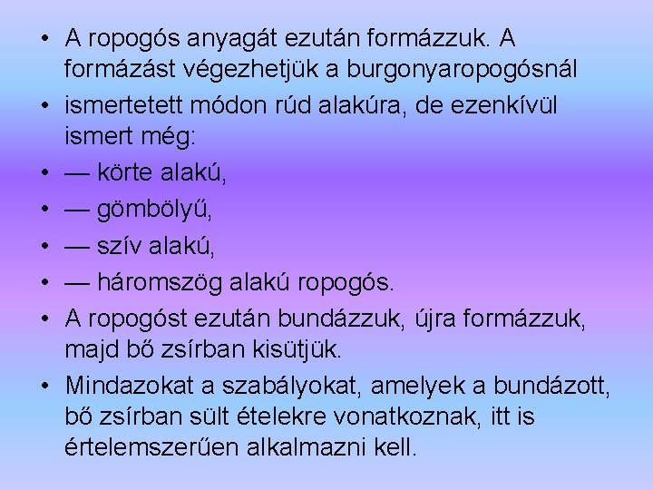  • A ropogós anyagát ezután formázzuk. A formázást végezhetjük a burgonyaropogósnál • ismertetett