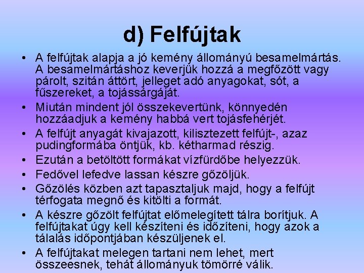 d) Felfújtak • A felfújtak alapja a jó kemény állományú besamelmártás. A besamelmártáshoz keverjük