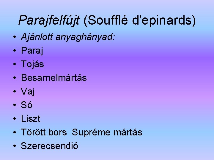Parajfelfújt (Soufflé d'epinards) • • • Ajánlott anyaghányad: Paraj Tojás Besamelmártás Vaj Só Liszt