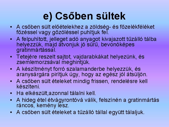 e) Csőben sültek • A csőben sült előételekhez a zöldség- és főzelékféléket főzéssel vagy