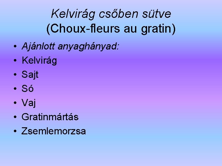 Kelvirág csőben sütve (Choux-fleurs au gratin) • • Ajánlott anyaghányad: Kelvirág Sajt Só Vaj