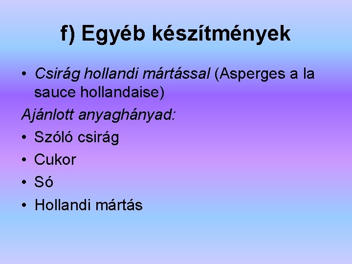 f) Egyéb készítmények • Csirág hollandi mártással (Asperges a la sauce hollandaise) Ajánlott anyaghányad: