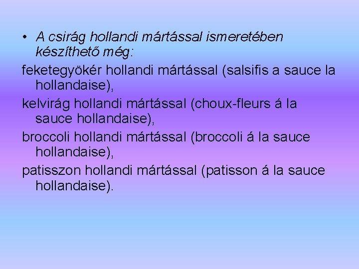  • A csirág hollandi mártással ismeretében készíthető még: feketegyökér hollandi mártással (salsifis a