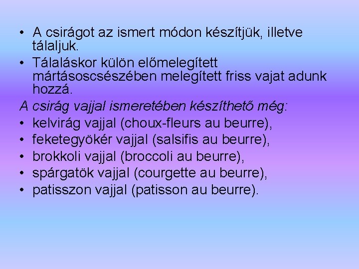  • A csirágot az ismert módon készítjük, illetve tálaljuk. • Tálaláskor külön előmelegített