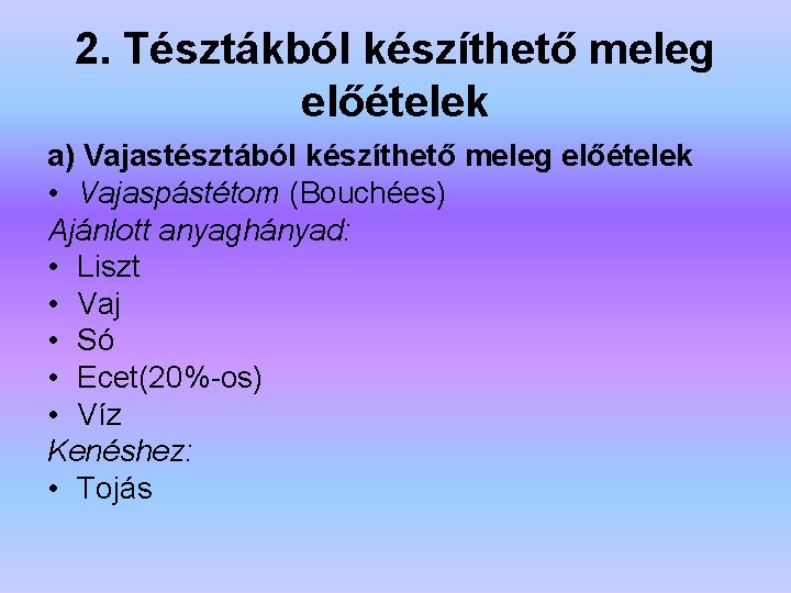 2. Tésztákból készíthető meleg előételek a) Vajastésztából készíthető meleg előételek • Vajaspástétom (Bouchées) Ajánlott