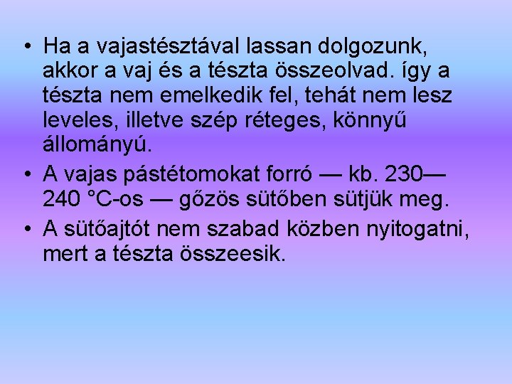  • Ha a vajastésztával lassan dolgozunk, akkor a vaj és a tészta összeolvad.