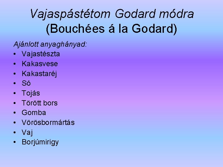 Vajaspástétom Godard módra (Bouchées á la Godard) Ajánlott anyaghányad: • Vajastészta • Kakasvese •