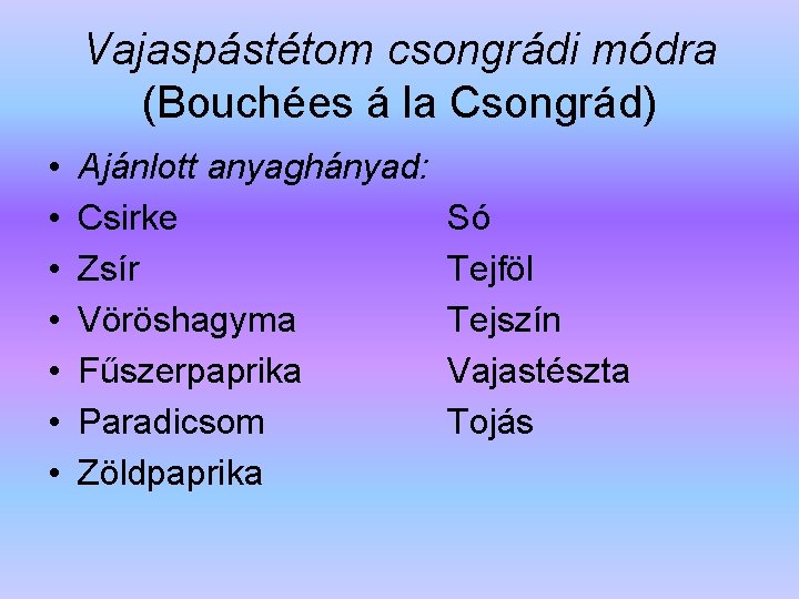 Vajaspástétom csongrádi módra (Bouchées á la Csongrád) • • Ajánlott anyaghányad: Csirke Zsír Vöröshagyma