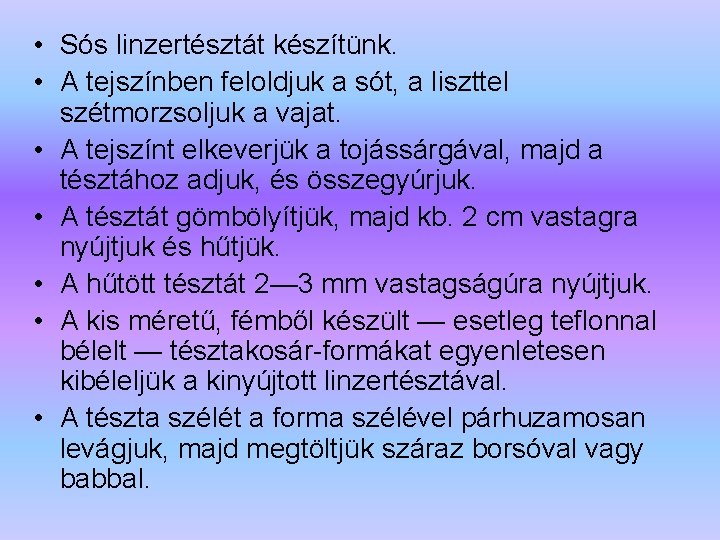  • Sós linzertésztát készítünk. • A tejszínben feloldjuk a sót, a liszttel szétmorzsoljuk