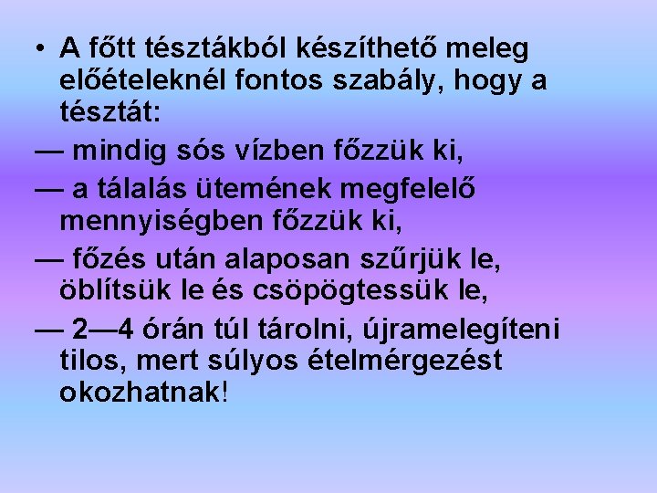  • A főtt tésztákból készíthető meleg előételeknél fontos szabály, hogy a tésztát: —