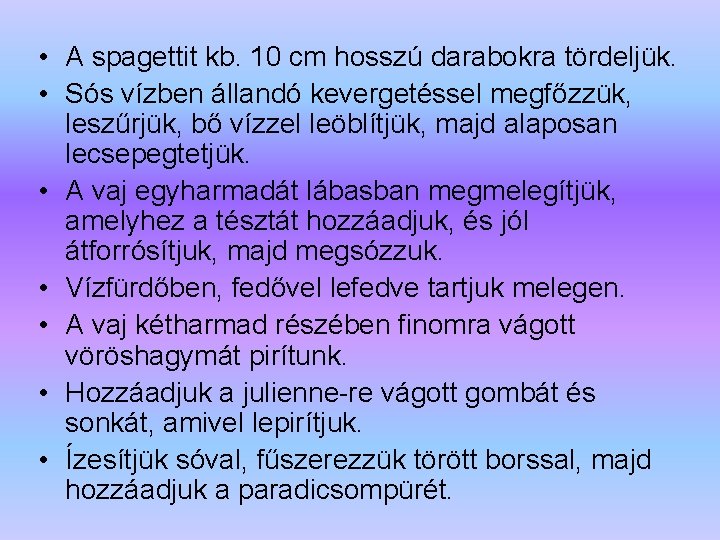  • A spagettit kb. 10 cm hosszú darabokra tördeljük. • Sós vízben állandó