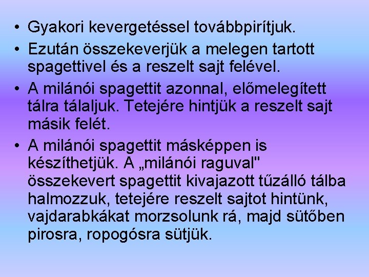  • Gyakori kevergetéssel továbbpirítjuk. • Ezután összekeverjük a melegen tartott spagettivel és a