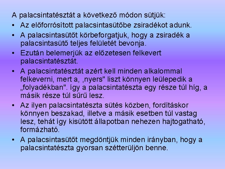 A palacsintatésztát a következő módon sütjük: • Az előforrósított palacsintasütőbe zsiradékot adunk. • A