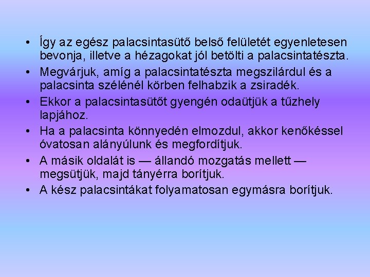  • Így az egész palacsintasütő belső felületét egyenletesen bevonja, illetve a hézagokat jól