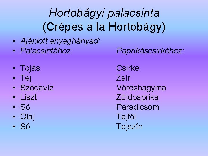 Hortobágyi palacsinta (Crépes a la Hortobágy) • Ajánlott anyaghányad: • Palacsintához: Paprikáscsirkéhez: • •