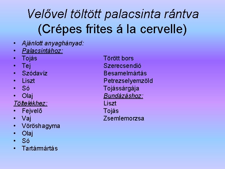 Velővel töltött palacsinta rántva (Crépes frites á la cervelle) • Ajánlott anyaghányad: • Palacsintához: