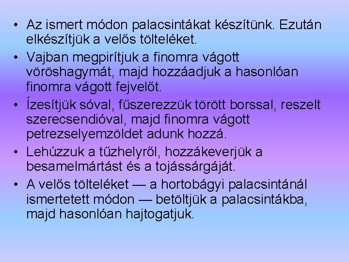  • Az ismert módon palacsintákat készítünk. Ezután elkészítjük a velős tölteléket. • Vajban