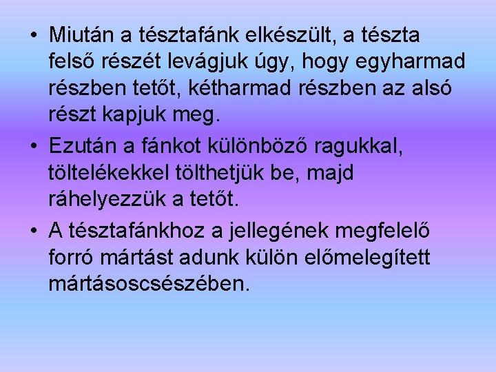  • Miután a tésztafánk elkészült, a tészta felső részét levágjuk úgy, hogy egyharmad