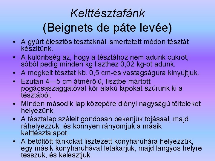 Kelttésztafánk (Beignets de páte levée) • A gyúrt élesztős tésztáknál ismertetett módon tésztát készítünk.