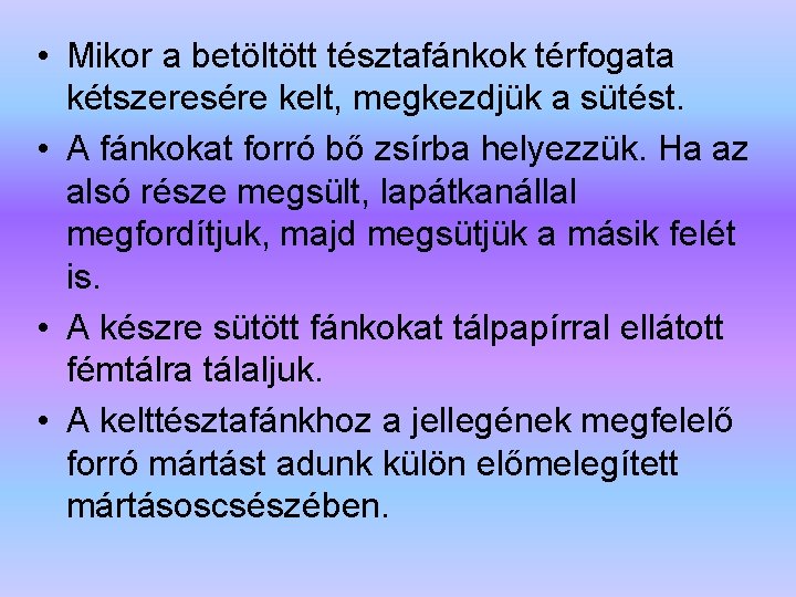  • Mikor a betöltött tésztafánkok térfogata kétszeresére kelt, megkezdjük a sütést. • A