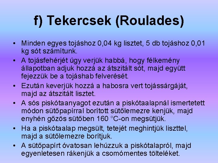 f) Tekercsek (Roulades) • Minden egyes tojáshoz 0, 04 kg lisztet, 5 db tojáshoz