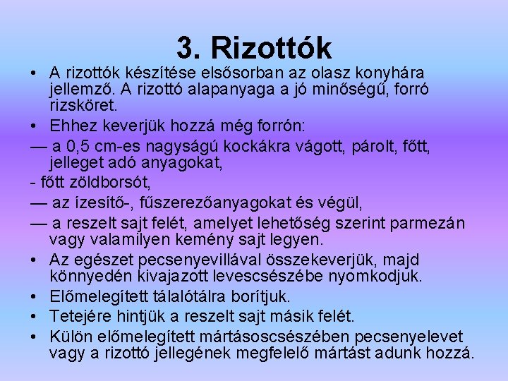 3. Rizottók • A rizottók készítése elsősorban az olasz konyhára jellemző. A rizottó alapanyaga