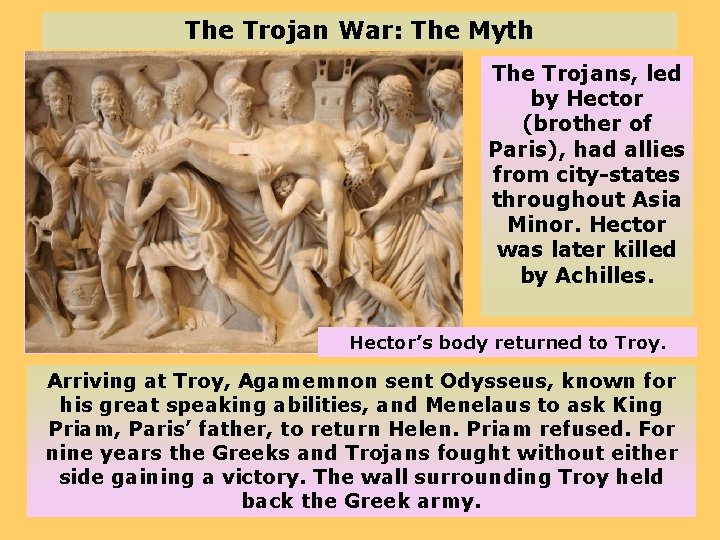 The Trojan War: The Myth The Trojans, led by Hector (brother of Paris), had