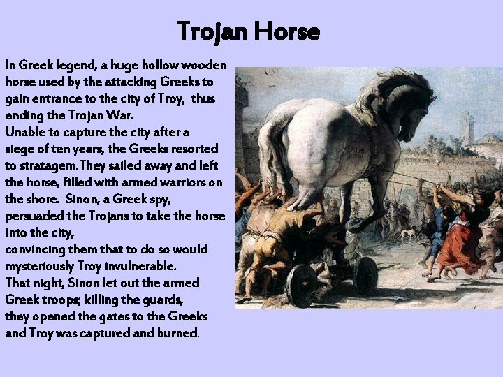 Trojan Horse In Greek legend, a huge hollow wooden horse used by the attacking