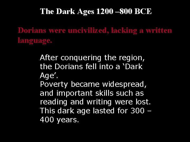  The Dark Ages 1200 – 800 BCE Dorians were uncivilized, lacking a written