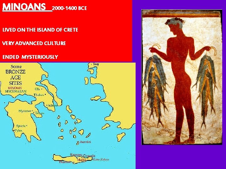 MINOANS 2000 -1400 BCE LIVED ON THE ISLAND OF CRETE VERY ADVANCED CULTURE ENDED